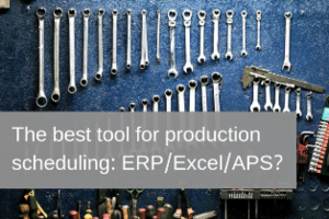 The best tool for production scheduling – ERP / Excel / APS?