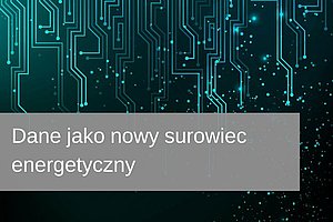 Dane jako nowy surowiec energetyczny