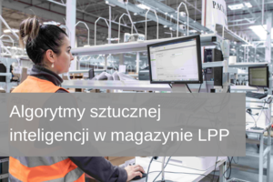 Algorytmy sztucznej inteligencji w magazynach e-commerce LPP